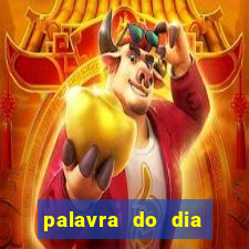 palavra do dia jogo contexto